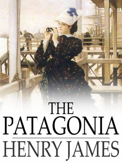 Title details for The Patagonia by Henry James - Wait list